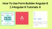 How to use form builder in angular 6 || #angular 6 tutorials 6