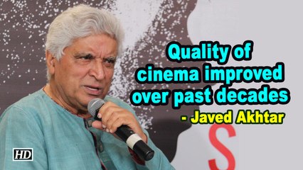 Quality of cinema improved over past decades: Javed Akhtar