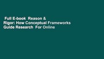 Full E-book  Reason & Rigor: How Conceptual Frameworks Guide Research  For Online