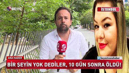 Bir şeyin yok dediler 10 gün sonra öldü