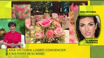 Ana Victoria logró convencer a sus padres de la boda.