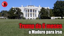 Trump da 6 meses a Maduro para irse