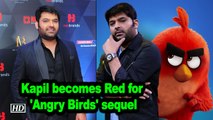 Kapil Sharma becomes Red for 'Angry Birds' sequel