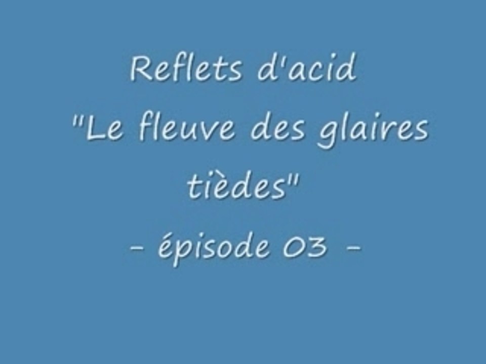 Reflets d'acide -03-