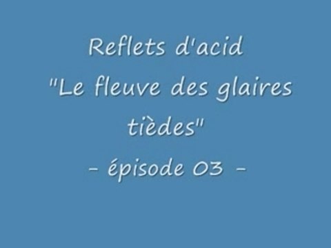 Reflets d'acide -03-