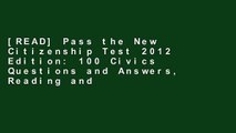 [READ] Pass the New Citizenship Test 2012 Edition: 100 Civics Questions and Answers, Reading and