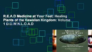 R.E.A.D Medicine at Your Feet: Healing Plants of the Hawaiian Kingdom: Volume 1 D.O.W.N.L.O.A.D
