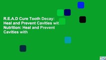 R.E.A.D Cure Tooth Decay: Heal and Prevent Cavities with Nutrition: Heal and Prevent Cavities with
