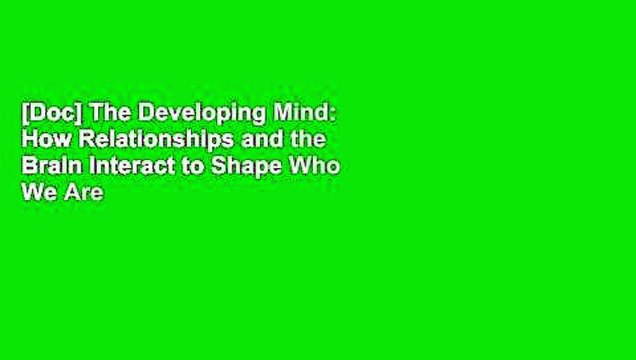[Doc] The Developing Mind: How Relationships and the Brain Interact to Shape Who We Are
