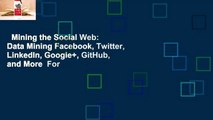 Mining the Social Web: Data Mining Facebook, Twitter, LinkedIn, Google , GitHub, and More  For
