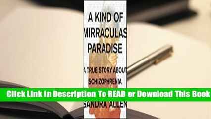 Full E-book A Kind of Mirraculas Paradise: A True Story About Schizophrenia  For Kindle