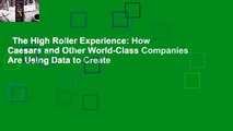 The High Roller Experience: How Caesars and Other World-Class Companies Are Using Data to Create