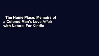 The Home Place: Memoirs of a Colored Man's Love Affair with Nature  For Kindle