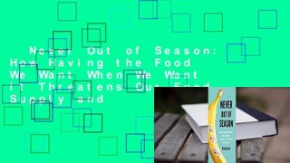 Never Out of Season: How Having the Food We Want When We Want It Threatens Our Food Supply and