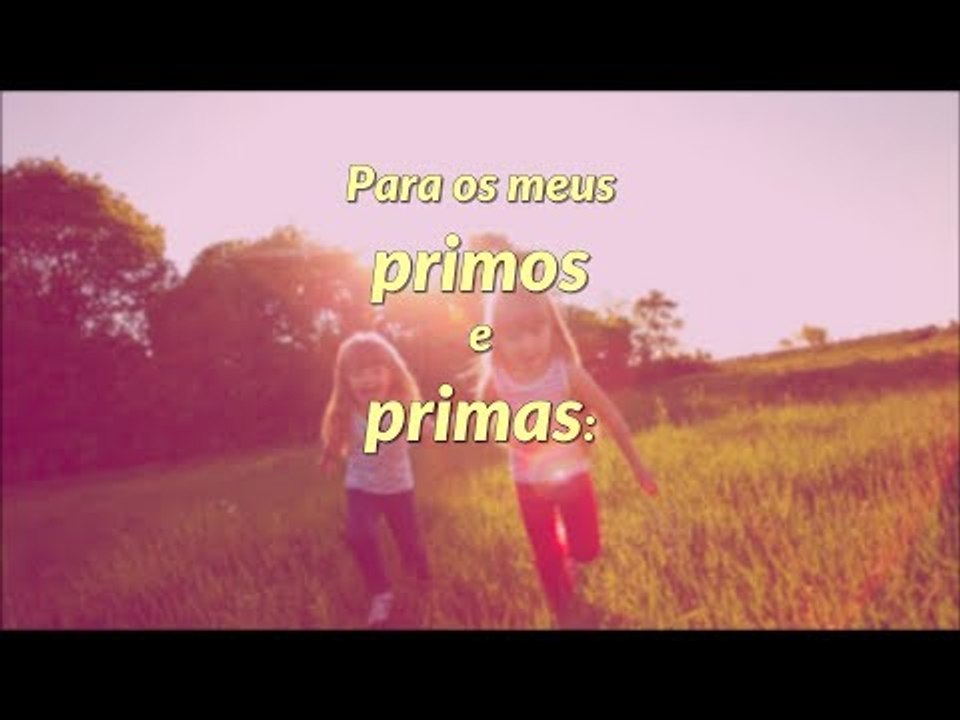Para meus primos