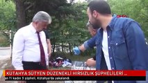 KÜTAHYA SÜTYEN DÜZENEKLİ HIRSIZLIK ŞÜPHELİLERİ YAKALANDI