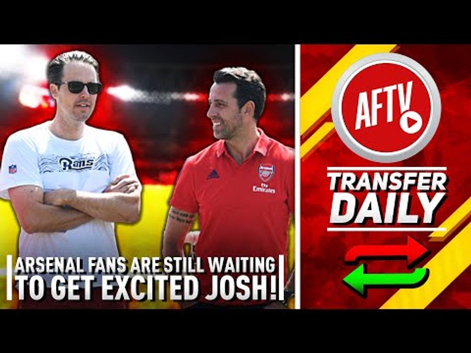 Arsenal Fans Are Still Waiting To Get Excited Josh! | AFTV Transfer Daily