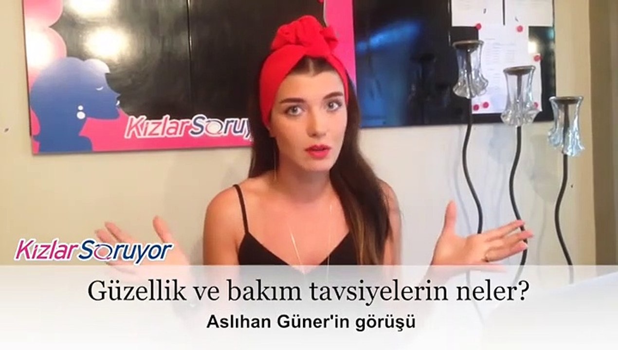 Aslıhan Güner - Güzellik ve bakım tavsiyelerin neler?