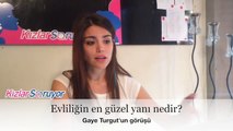 Gaye Turgut - Evliliğin en güzel yanı nedir?