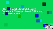 The Fast Metabolism Diet: Lose 20 Pounds in 4 Weeks and Keep It Off Forever by Unleashing Your