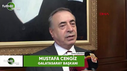 Mustafa Cengiz: "Galatasaray her zaman dünya yıldızlarıyla beraber olur."