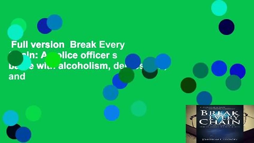 Full version  Break Every Chain: A police officer s battle with alcoholism, depression, and