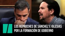 Los reproches de Pedro Sánchez y Pablo Iglesias por la formación de Gobierno