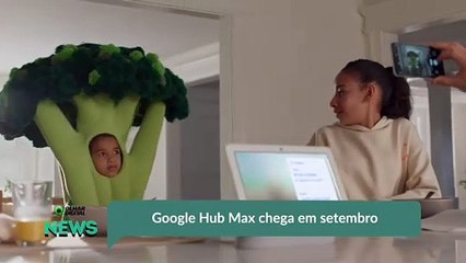 Google Hub Max chega em setembro