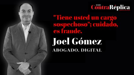 #VideoColumna: Joel Gómez, #AbogadoDigital.    "Tiene usted un cargo sospechoso"; cuidado, es fraude.