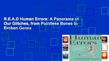 R.E.A.D Human Errors: A Panorama of Our Glitches, from Pointless Bones to Broken Genes