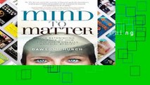 Lire en ligne Mind to Matter: The Astonishing Science of How Your Brain Creates Material Reality
