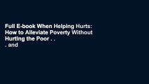 Full E-book When Helping Hurts: How to Alleviate Poverty Without Hurting the Poor . . . and