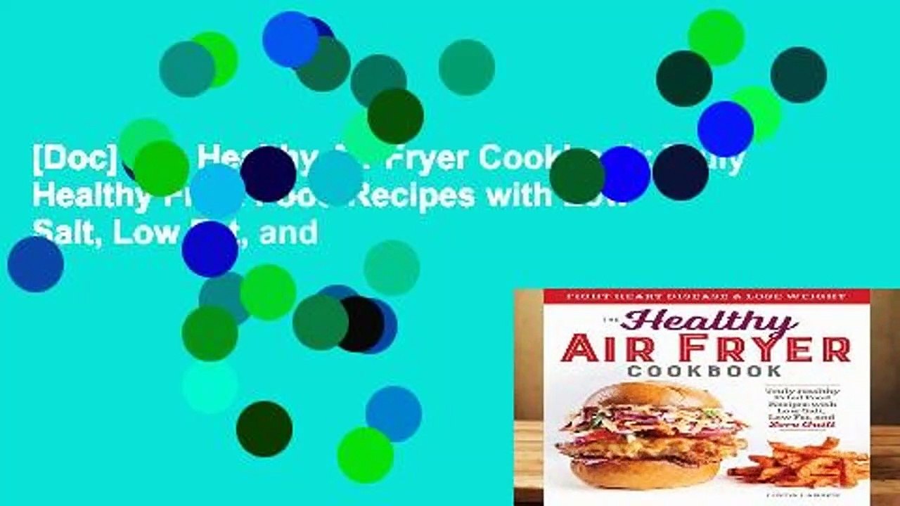 [Doc] The Healthy Air Fryer Cookbook: Truly Healthy Fried Food Recipes with Low Salt, Low Fat, and