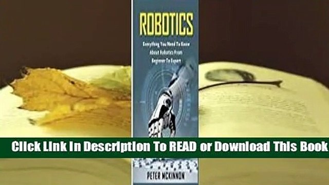 Robotics: Everything You Need to Know about Robotics from Beginner to Expert