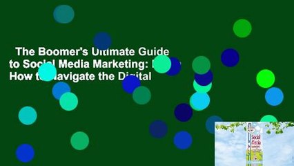 The Boomer's Ultimate Guide to Social Media Marketing: Learn How to Navigate the Digital