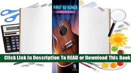[Read] First 50 Songs You Should Play on Ukulele  For Full