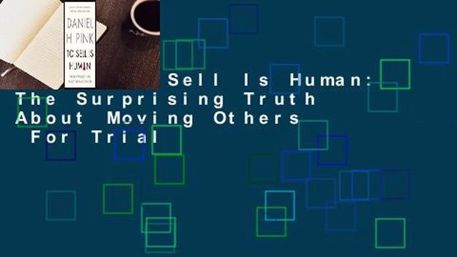 [Read] To Sell Is Human: The Surprising Truth About Moving Others For Trial