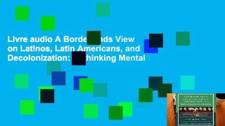 Livre audio A Borderlands View on Latinos, Latin Americans, and Decolonization: Rethinking Mental