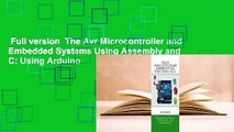 Full version  The Avr Microcontroller and Embedded Systems Using Assembly and C: Using Arduino
