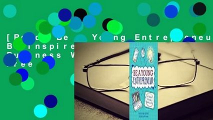 [Read] Be a Young Entrepreneur: Be Inspired to Be a Business Whiz  For Free