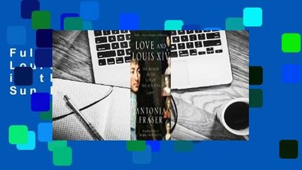 Full E-book Love and Louis XIV: The Women in the Life of the Sun King  For Full