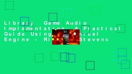 Library  Game Audio Implementation: A Practical Guide Using the Unreal Engine - Richard Stevens