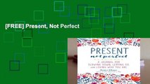 [FREE] Present, Not Perfect