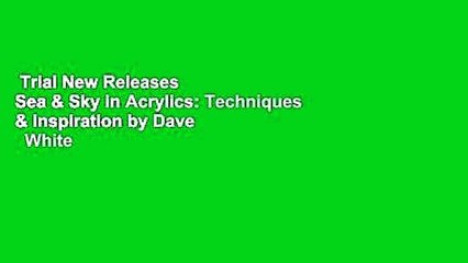 Trial New Releases  Sea & Sky in Acrylics: Techniques & Inspiration by Dave    White