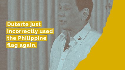 Duterte incorrectly displayed the Philippine Flag again