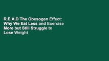 R.E.A.D The Obesogen Effect: Why We Eat Less and Exercise More but Still Struggle to Lose Weight