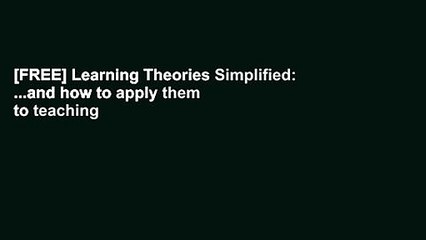 [FREE] Learning Theories Simplified: ...and how to apply them to teaching