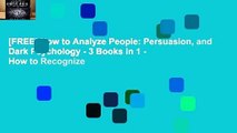 [FREE] How to Analyze People: Persuasion, and Dark Psychology - 3 Books in 1 - How to Recognize