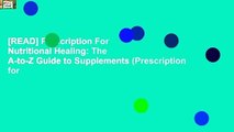 [READ] Prescription For Nutritional Healing: The A-to-Z Guide to Supplements (Prescription for
