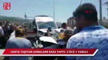 Hasta taşıyan ambulans otomobille çarpıştı: 2 ölü 1 yaralı